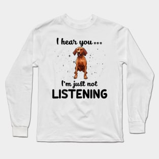 Redbone Coonhound I hear you Iam just not listening Long Sleeve T-Shirt